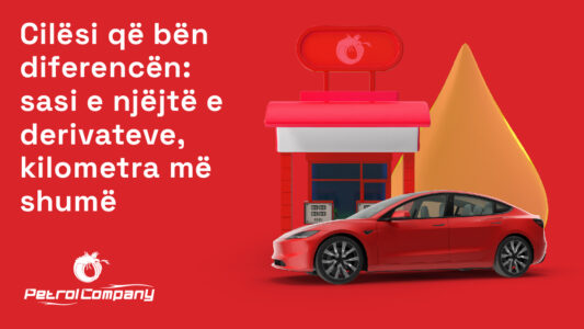 Çfarë kanë ndryshe derivatet e Petrol Company-së?